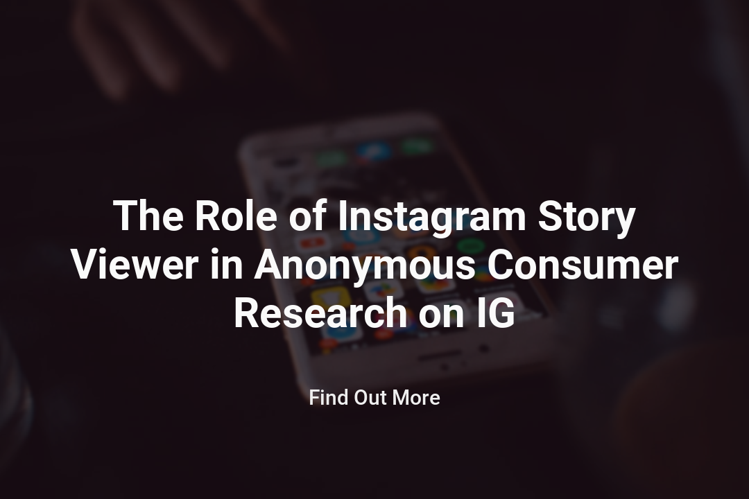 The Role of Instagram Story Viewer in Anonymous Consumer Research on IG