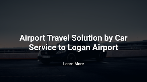 Airport Travel Solution by Car Service to Logan Airport