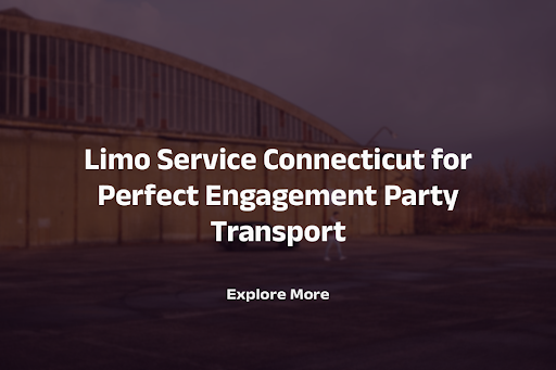 Limo Service Connecticut for Perfect Engagement Party Transport