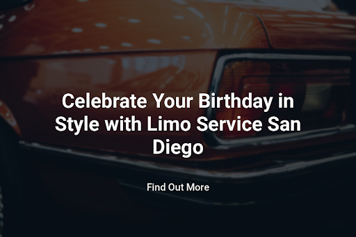 Celebrate Your Birthday in Style with Limo Service In San Diego